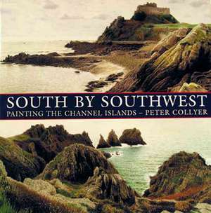 South by SouthWest: Painting the Channel Islands de Peter Collyer