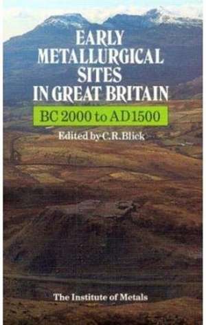 Early Metallurgical Sites in Great Britain de C.R. Blick