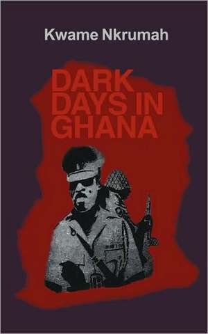 Dark Days in Ghana. de Kwame Nkrumah