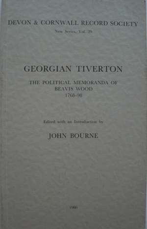 Georgian Tiverton, The Political Memoranda of Beavis Wood 1768–98 de John Bourne