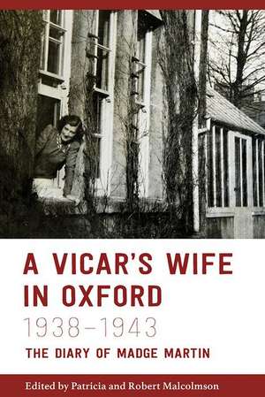 A Vicar′s Wife in Oxford, 1938–1943 – The Diary of Madge Martin de Patricia Malcolmson