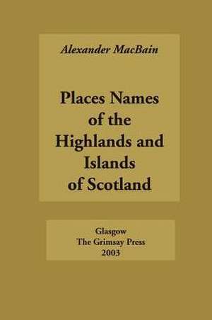 Place Names of the Highlands and Islands of Scotland de Alexander Macbain