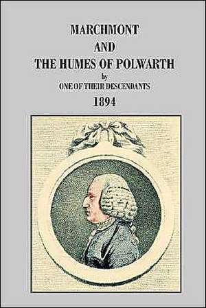 Marchmont and the Humes of Polwarth de One of Their Descendants