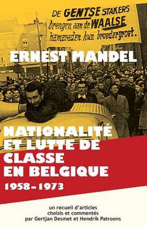 Nationalite Et Lutte de Classe En Belgique 1958-1973 de Ernest Mandel