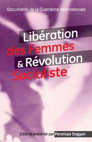 Liberation Des Femmes Et Revolution Socialiste de Penelope Duggan