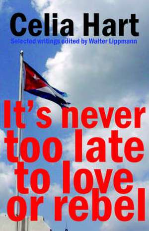 It's Never Too Late to Love or Rebel de Celia Hart