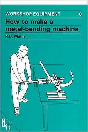 How to Make a Metal-Bending Machine de Bob Mann