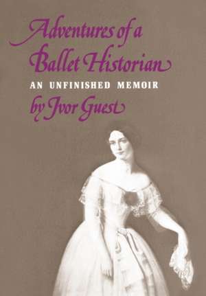 Adventures of a Ballet Historian de Ivor Guest