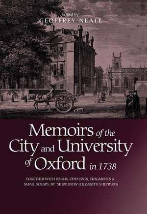 Memoirs of the City and University of Oxford in – Together with Poems, Odd Lines, Fragments & Small Scraps, by `Shepilinda` (Elizabeth Sheppard) de Geoffrey Neate