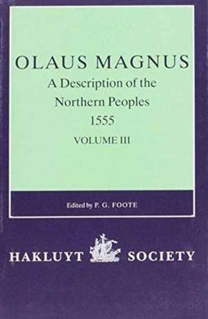 Olaus Magnus, A Description of the Northern Peoples, 1555: Volume III de P.G. Foote