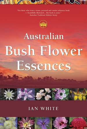 Australian Bush Flower Essences de Ian White