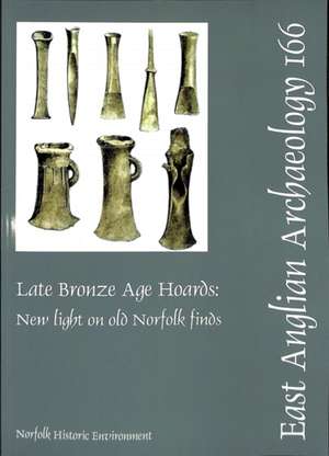 EAA 166: Late Bronze Age Hoards: New Light on Old Norfolk Finds de Andrew J. Lawson