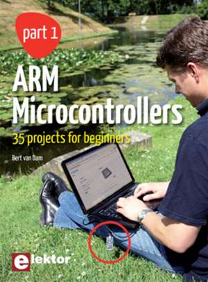 ARM Microcontrollers 1 de Bert van Dam