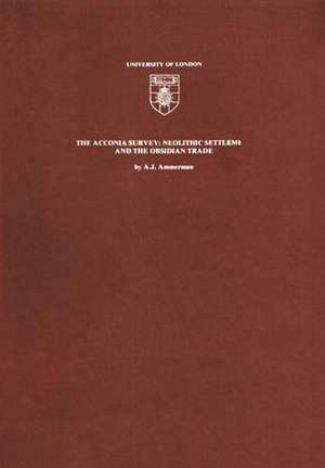 The Acconia Survey: NEOLITHIC SETTLEMENT AND THE OBSIDIAN TRADE de A.J. Ammerman