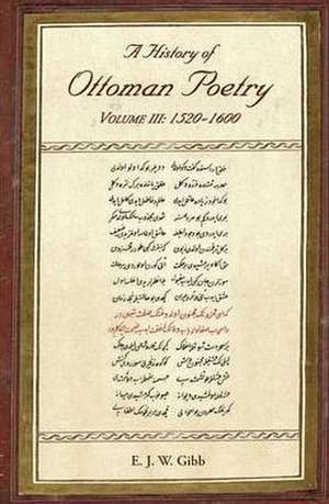 A History of Ottoman Poetry Volume III de E. J. W. Gibb