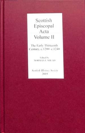 Scottish Episcopal Acta – Volume II: The Early Thirteenth Century, c.1200–c.1240 de Norman F. Shead