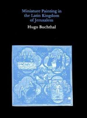 Miniature Paintings in the Latin Kingdom of Jerusalem: Sculpture and Architecture de Hugo Buchthal