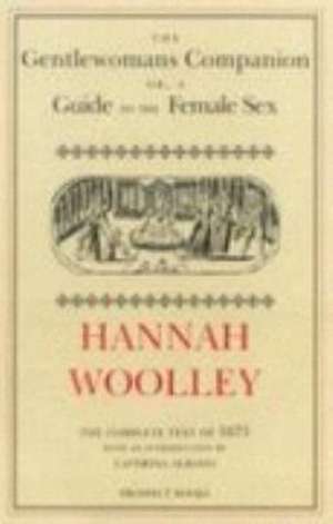 The Gentlewoman's Companion (1675): A Guide to the Female Sex de Hannah Woolley