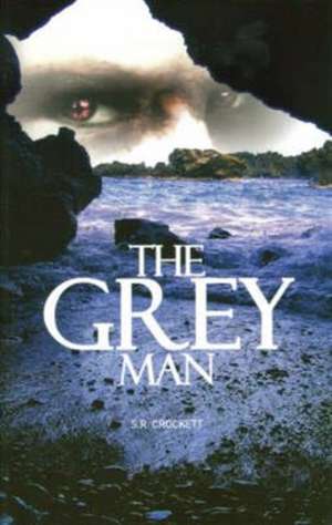 The Grey Man de S. R. Crockett