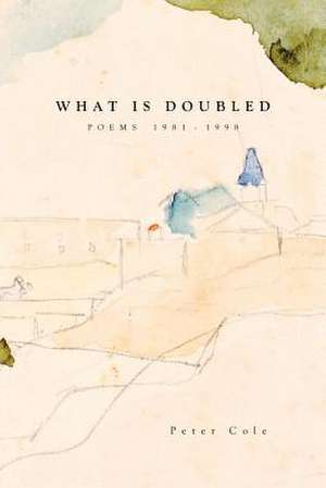 What Is Doubled: Poems 1981-1998 de Peter Cole