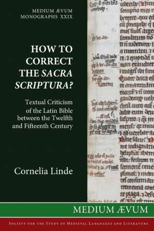 How to Correct the Sacra Scriptura? Textual Criticism of the Latin Bible Between the Twelfth and Fifteenth Century de Research Fellow Cornelia (German Historical Institute London) Linde