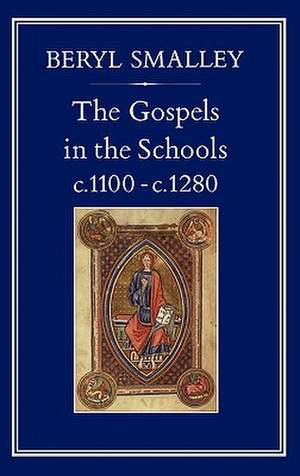 Gospels in the Schools, C. 1100 C. 1280 de Beryl Smalley