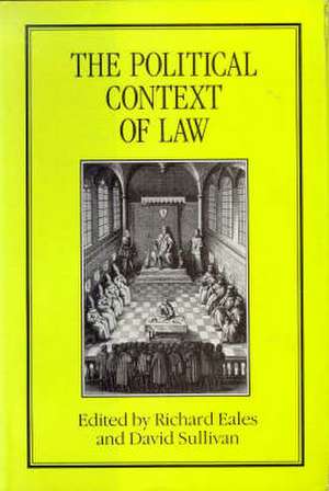 The Political Context of Law: Proceedings of the Seventh British Legal History Conference, Canterbury, 1985 de Richard Eales