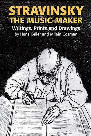 Stravinsky the Music–Maker – Writings, Prints and Drawings de Hans Keller