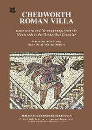 Chedworth Roman Villa: Excavations and Re-Imaginings from the Nineteenth to the Twenty-First Centuries de Simon Esmonde Cleary