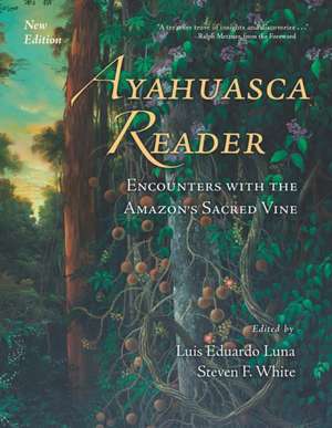 Ayahuasca Reader: Encounters with the Amazon's Sacred Vine de Luis Eduardo Luna