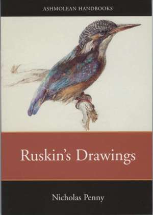 Ruskin's Drawings in the Ashmolean Museum de Nicholas Penny