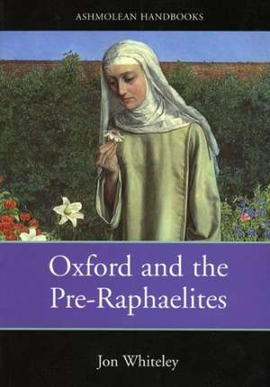 Oxford and the Pre-Raphaelites de Jon Whiteley