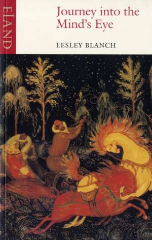 Journey into the Mind's Eye de Lesley Blanch