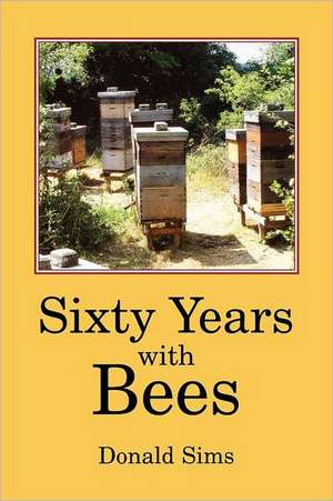 Sixty Years with Bees de Donald Sims