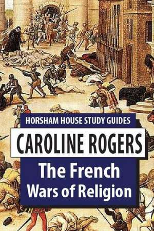 The French Wars of Religion