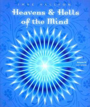 Heavens & Hells of the Mind, Volume IV: Lexicon de Imre Vallyon