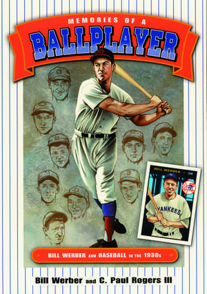 Memories of a Ballplayer: Bill Werber and Baseball in the 1930s de Bill Werber