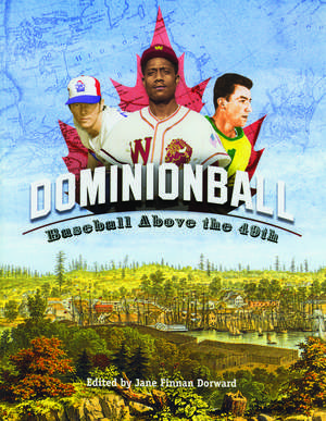 Dominionball: Baseball Above the 49th de Society for American Baseball Research (SABR)