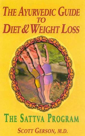 The Ayurvedic Guide to Diet & Weight Loss: The Sattva Program de Scott Gerson