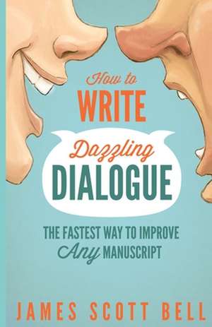 How to Write Dazzling Dialogue de James Scott Bell