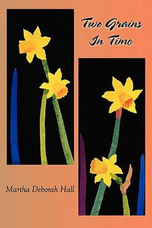 Two Grains in Time de Martha Deborah Hall