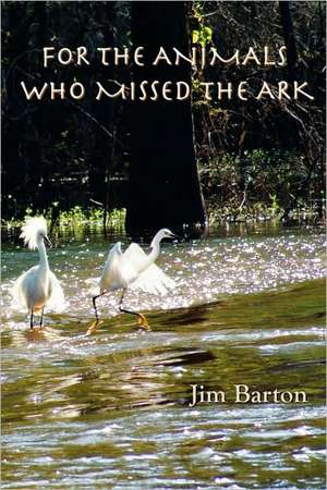 For The Animals Who Missed The Ark de Jim Barton