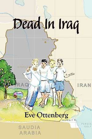 Dead in Iraq: Stories of Our Collection de Eve Ottenberg