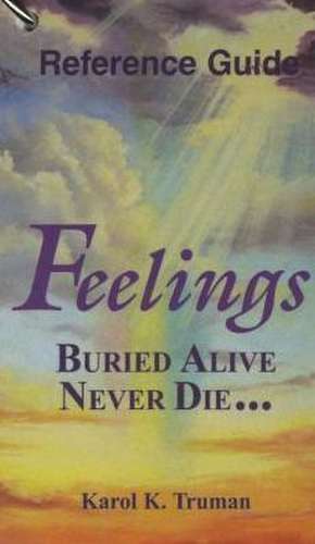 Feelings Buried Alive Never Die... Reference Guide de Karol K. Truman