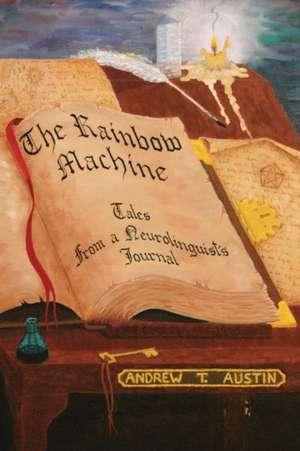 The Rainbow Machine: Tales from a Neurolinguist's Journal de Andrew T. Austin