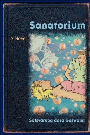 Sanatorium: 61 Stories of Creative & Compassionate Ways Out of Conflict de Satsvarupa Dasa Goswami