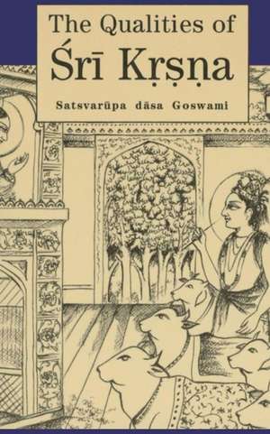 The Qualities of Sri Krsna: Illustrated de Satsvaraupa Daasa Gosvaamai