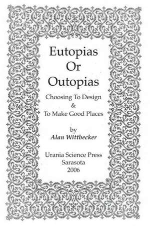 Eutopias or Outopias: Choosing to Design and to Make Good Places de Alan Wittbecker