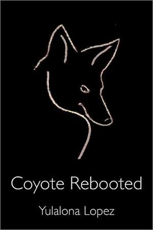 Coyote Rebooted: The Translithic Trickster Turns de Yulalona Lopez