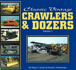 Classic Vintage Crawlers & Dozers, Volume 1 de Roger V Amato